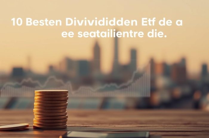 10 Besten Dividenden ETF die eine stabile Rendite liefern.
