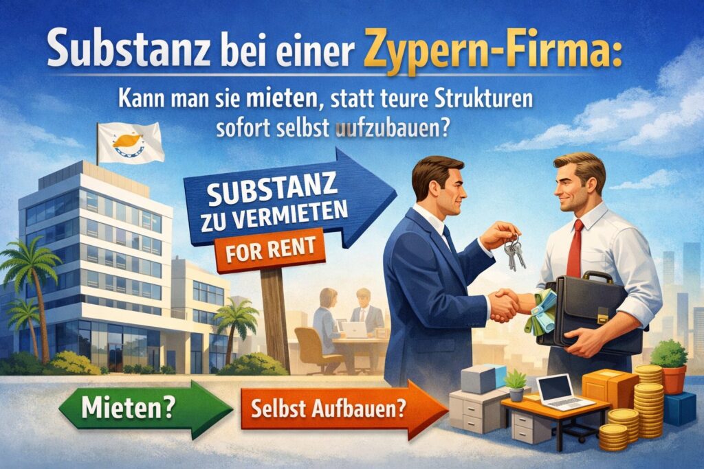 Substanz bei einer Zypern-Firma: Kann man sie mieten, statt teure Strukturen sofort selbst aufzubauen?